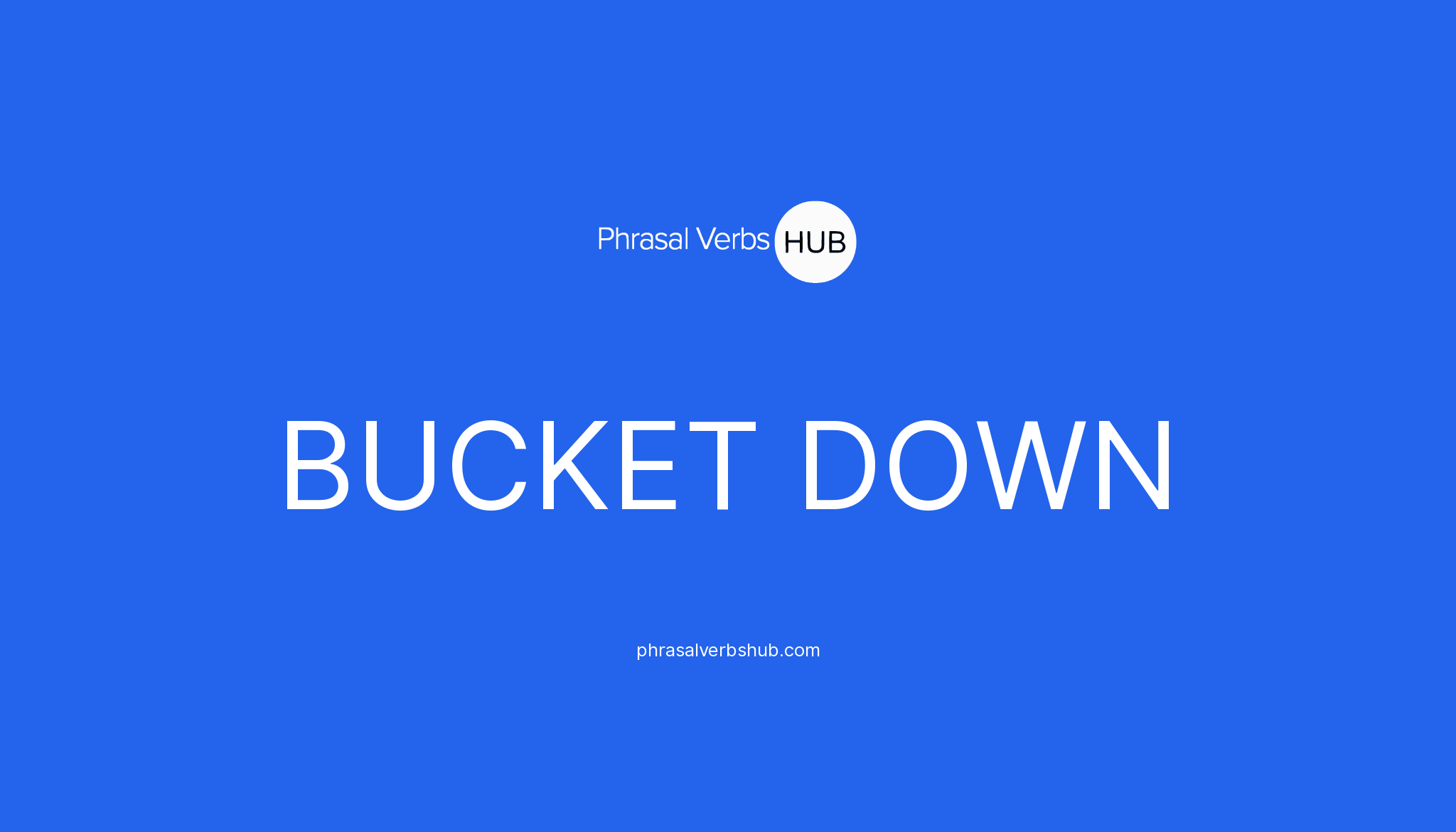 bucket-down-phrasal-verb-meaning-examples